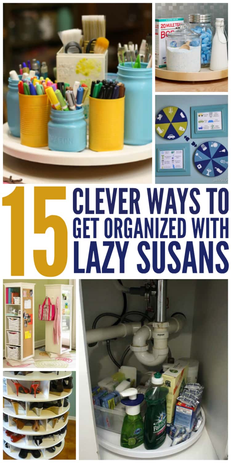 6 photo collage of 15 CLEVER WAYS TO GET ORGANIZED WITH LAZY SUSANS - for laundry supplies, cleaning chores board, organizing supplies in the crafts space, old bookshelves upcycled into organization stations, organized under the kitchen sink space, and a rotating shoe rack. 